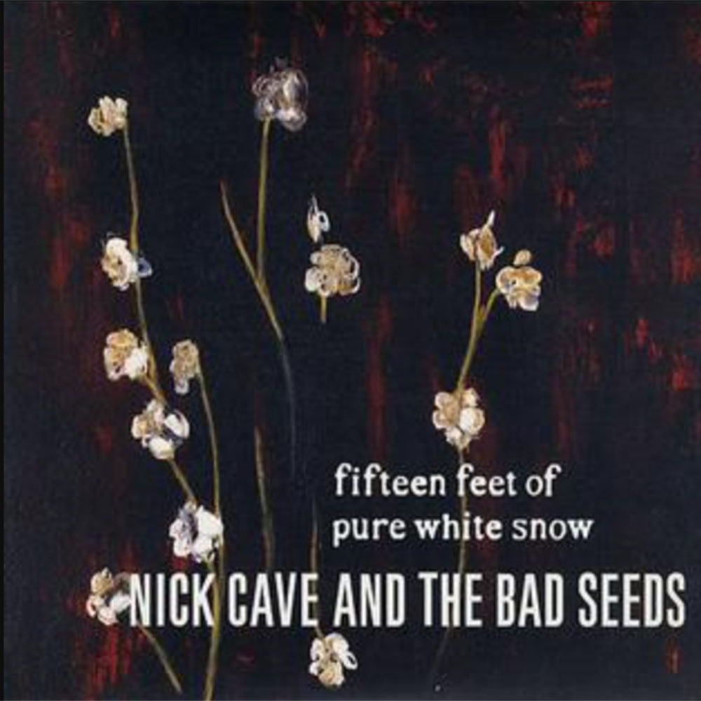 Fifteen Feet of Pure White Snow Nick Cave & The Bad Seeds