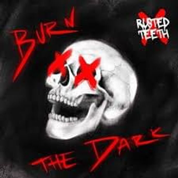 Rusted Teeth Burn The Dark